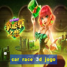 car race 3d jogo de carros